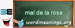 WordMeaning blackboard for mal de la rosa